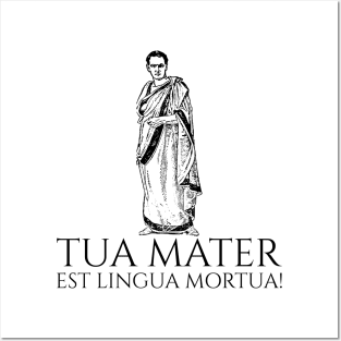 Classical Latin - Tua Mater Est Lingua Mortua - Your Mother Is A Dead Language Posters and Art